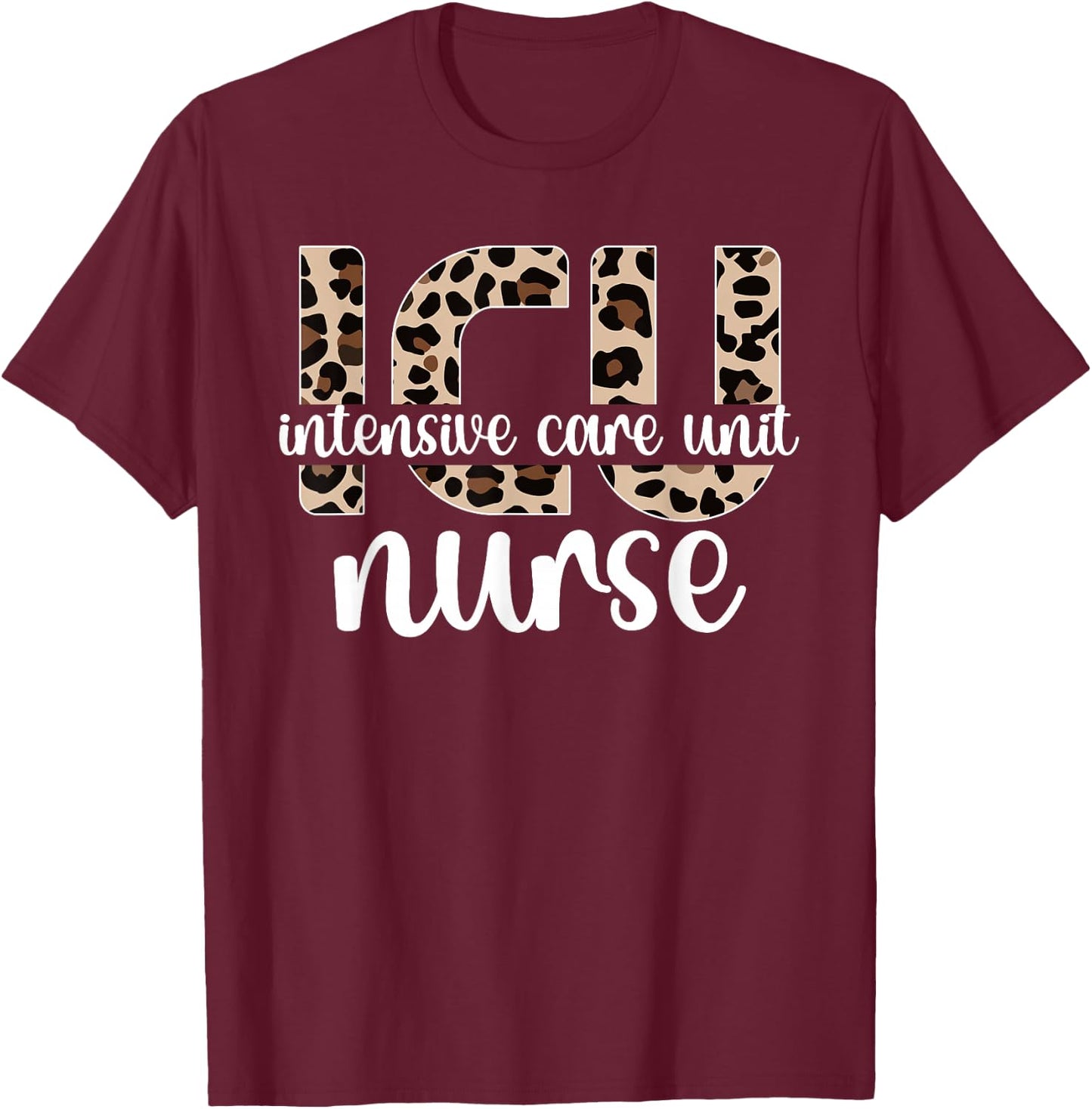 Intensive Care Unit Nurse ICU Nurse Appreciation T-Shirt - T-Shirt | Maroon