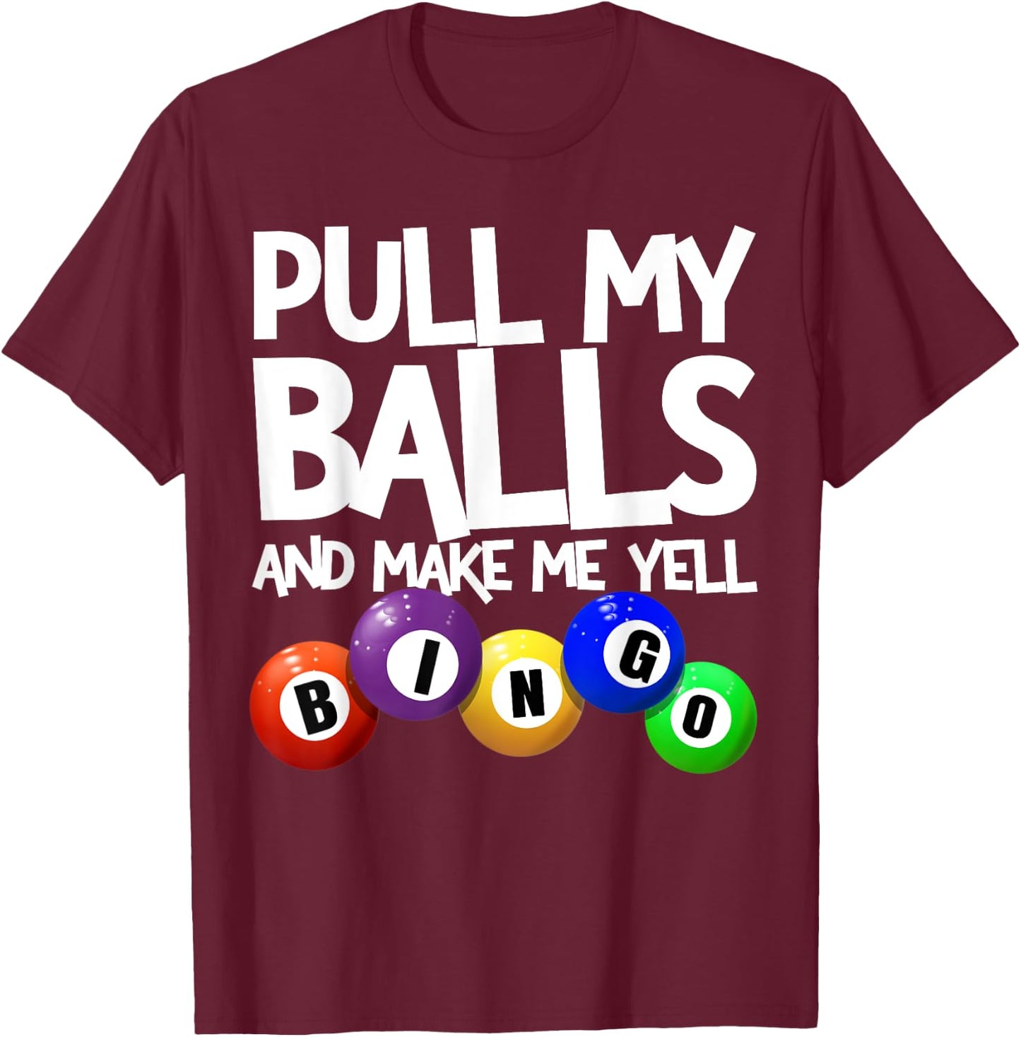 Pull My Balls and Make Me Yell Bingo Player Funny Bingo T-Shirt - T-Shirt | Maroon