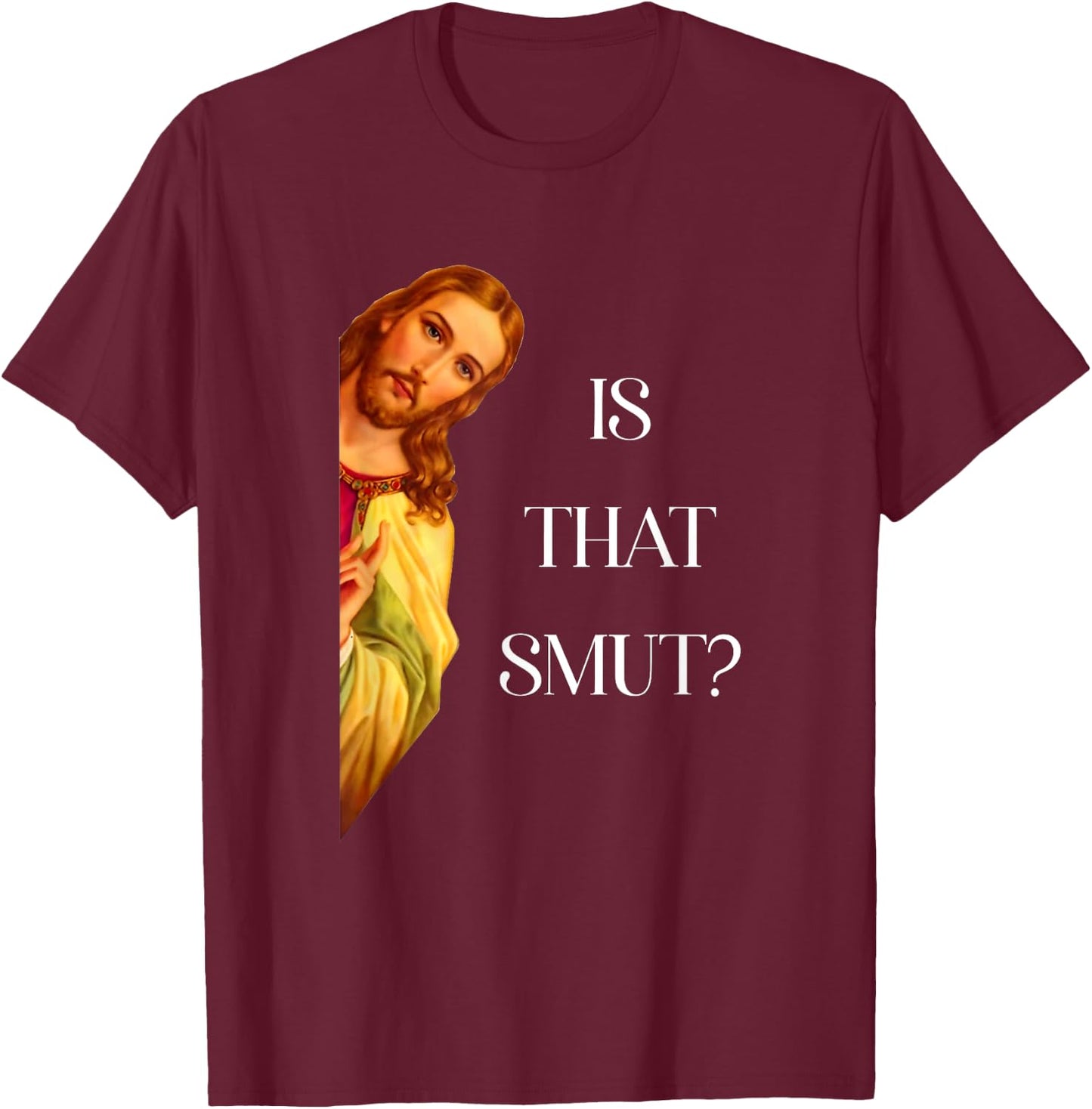 Is That Smut Funny Jesus Book Spicy Smutty Books Romantasy T-Shirt - T-Shirt | Maroon