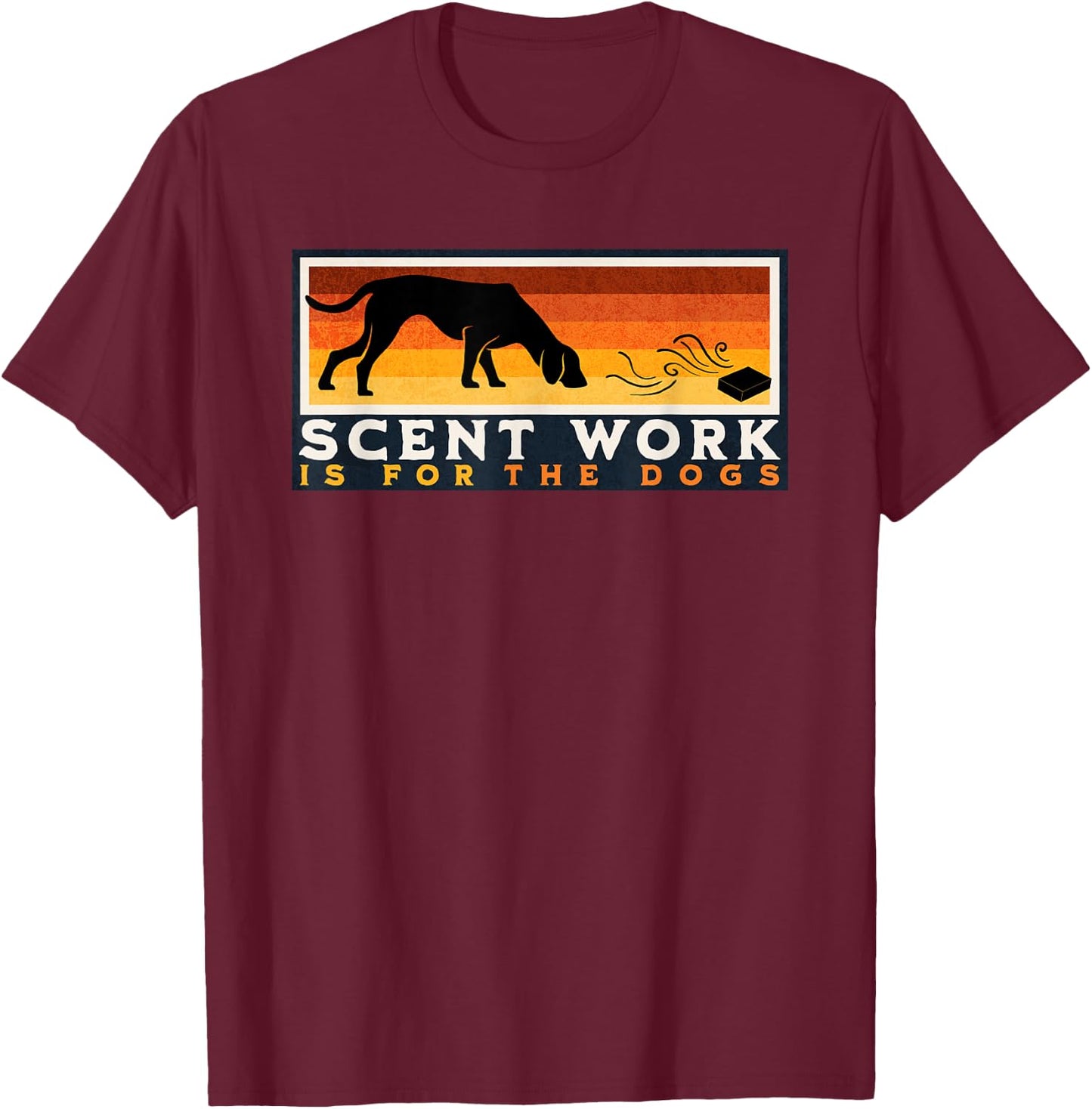 Scent Work is for the Dogs Nosework Dog Detection Sport Gift Women Girls Kids T-Shirt - T-Shirt | Maroon