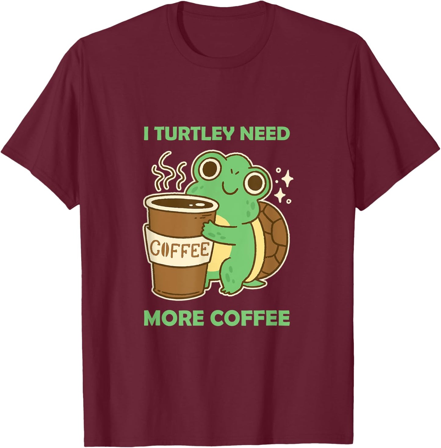 Cute and Funny: I Turtley need more Coffee Turtoise Lover T-Shirt - T-Shirt | Maroon
