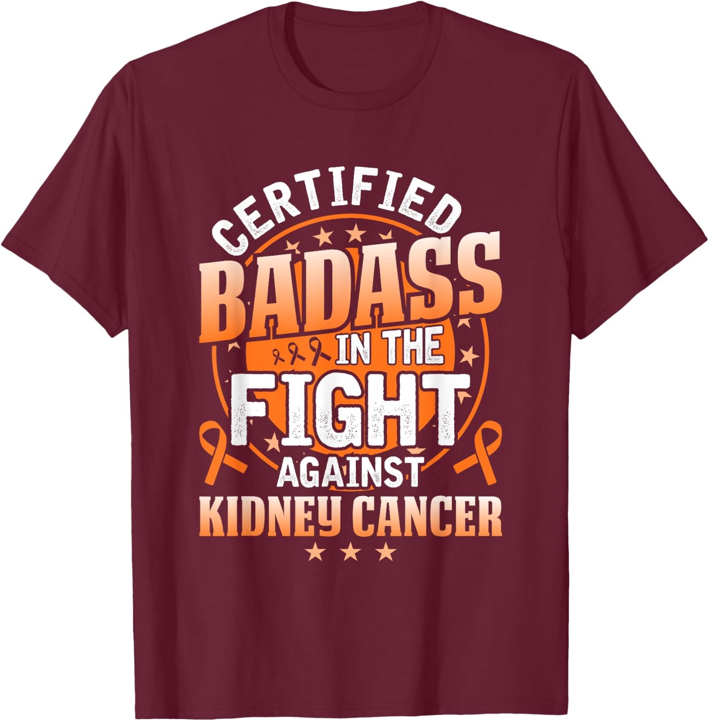 Certified Badass in the fight against Kidney Cancer T-Shirt - T-Shirt | Maroon
