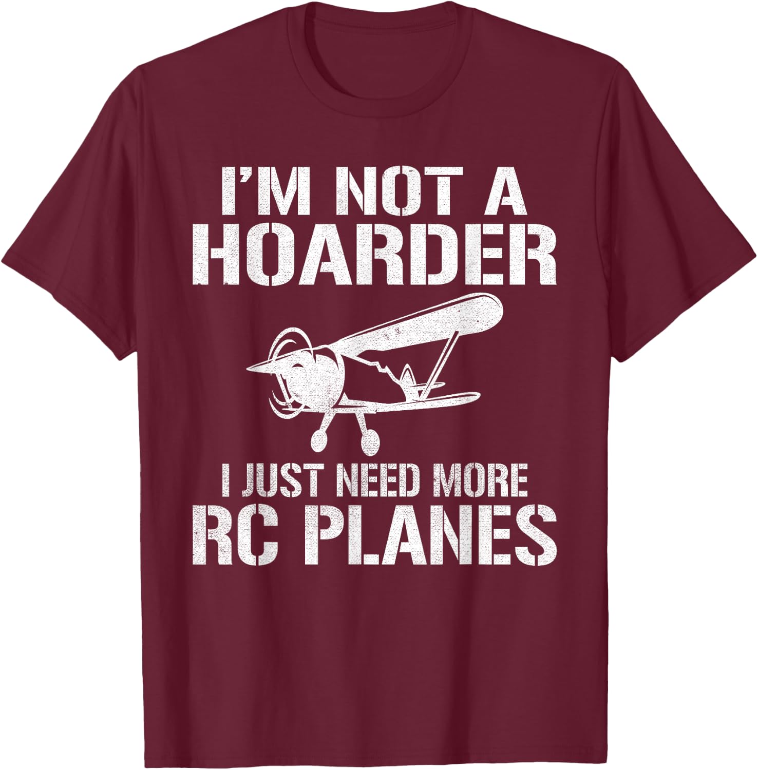 RC Plane Flying Im not a Hoarder i just need more RC Planes T-Shirt - T-Shirt | Maroon