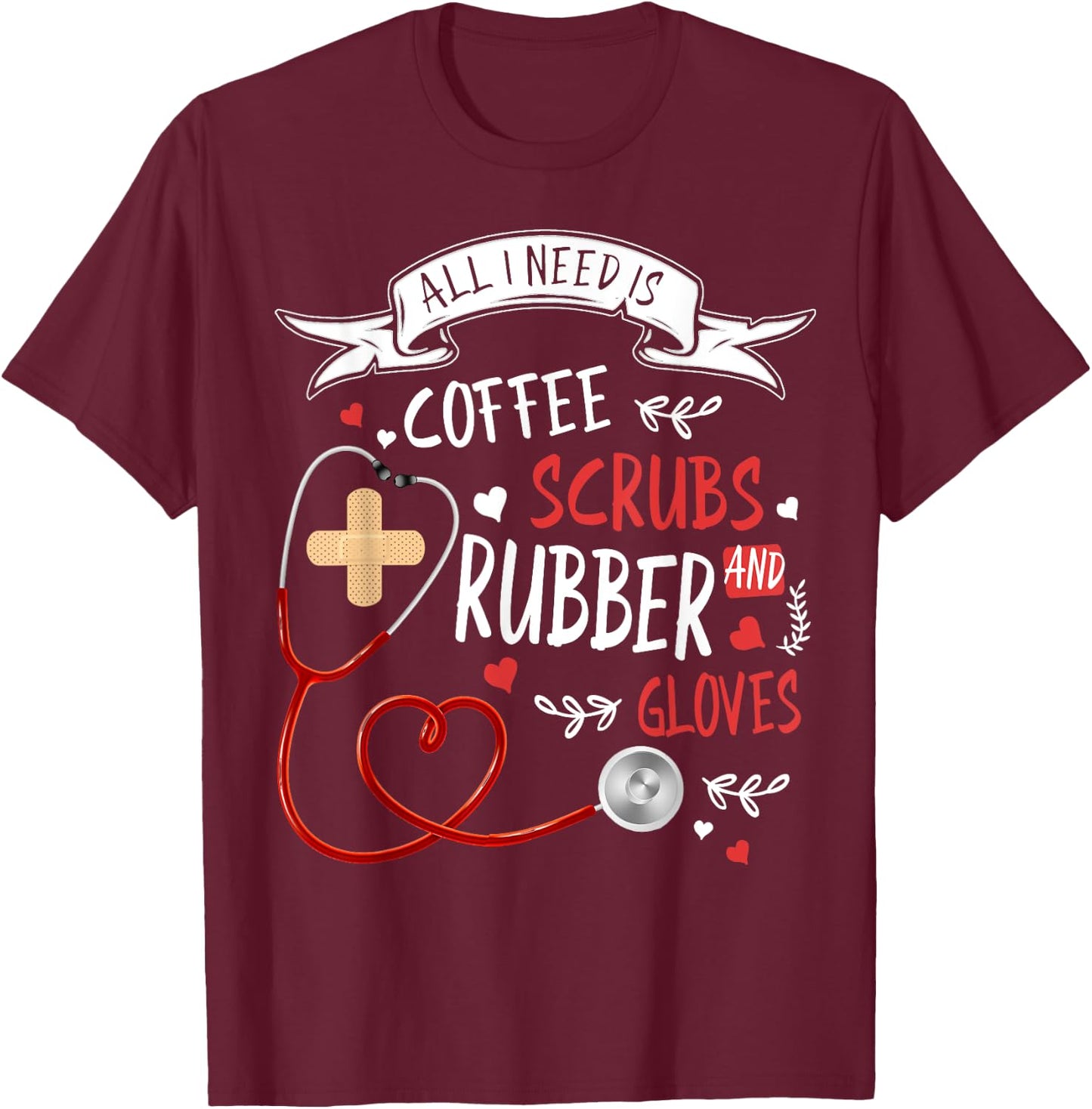 Nursing Ideas For Nurses & Coffee Scrubs And Rubber Gloves T-Shirt - T-Shirt | Maroon