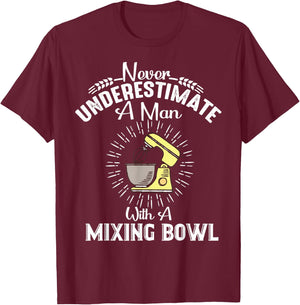 Never Underestimate A Man With A Mixing Bowl Funny Baking T-Shirt - T-Shirt | Maroon
