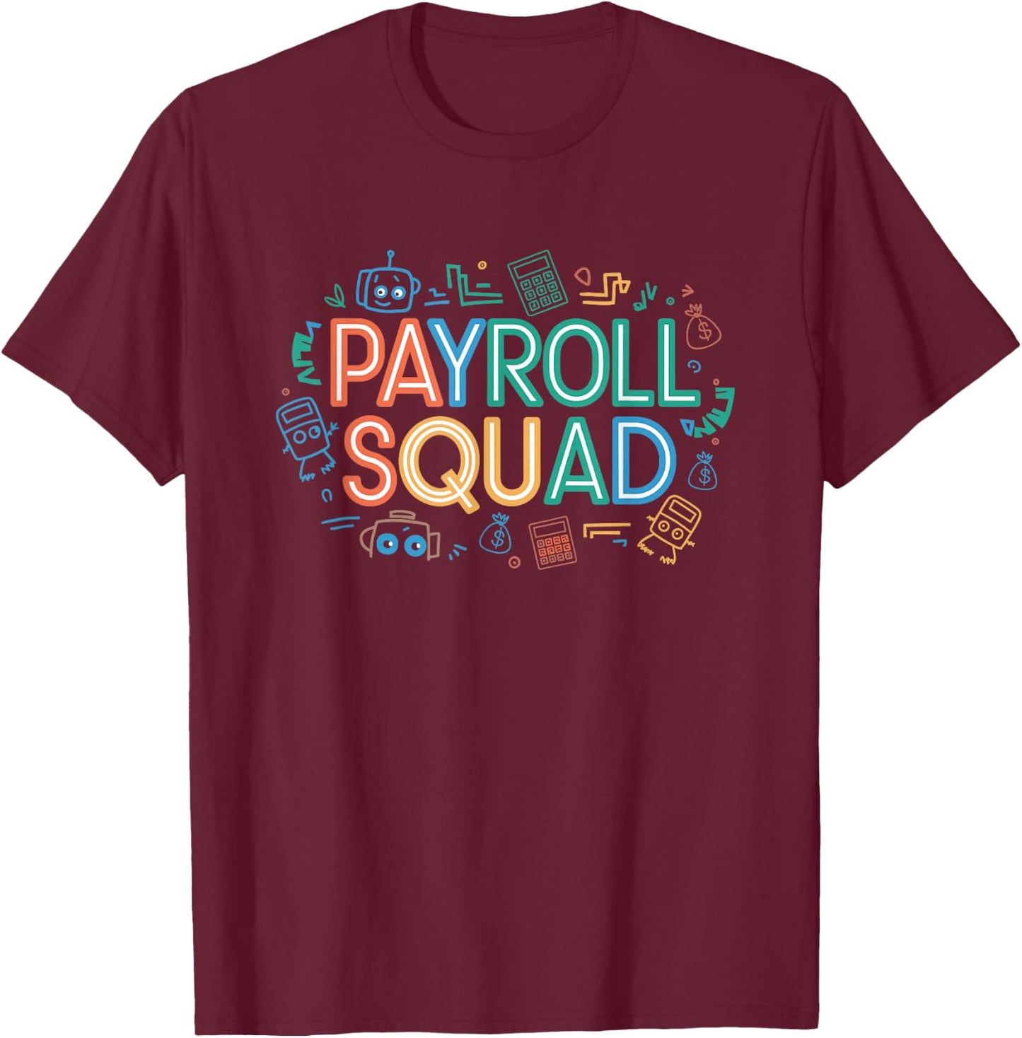 Payroll Squad, Payroll Team and Accountant T-Shirt - T-Shirt | Maroon