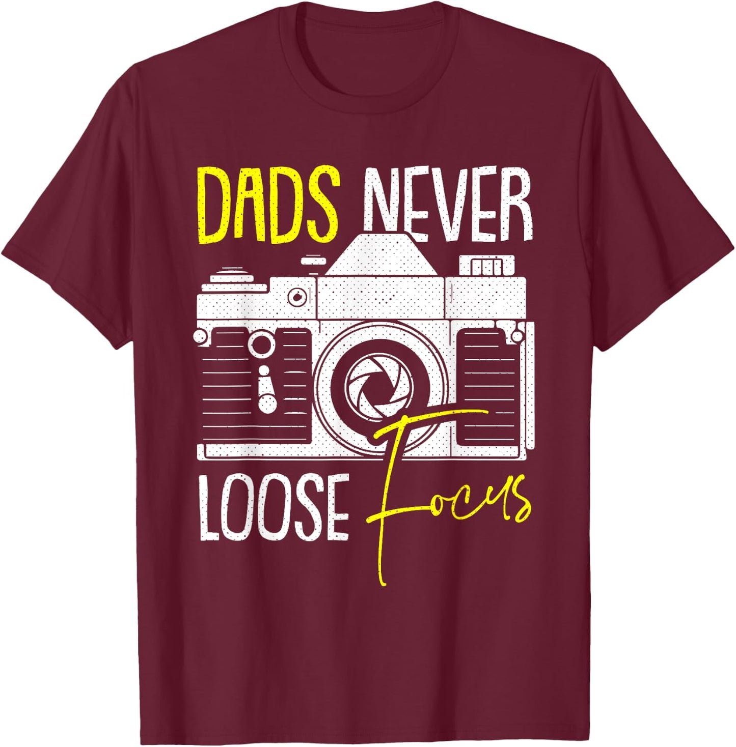 Never Lose Focus Camera Fathers Day Photographer Daddy Papa T-Shirt - T-Shirt | Maroon
