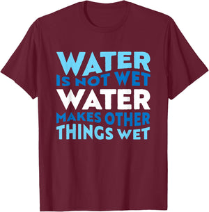 Water is not wet, funny scientific fact T-Shirt - T-Shirt | Maroon