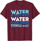 Water is not wet, funny scientific fact T-Shirt - T-Shirt | Maroon