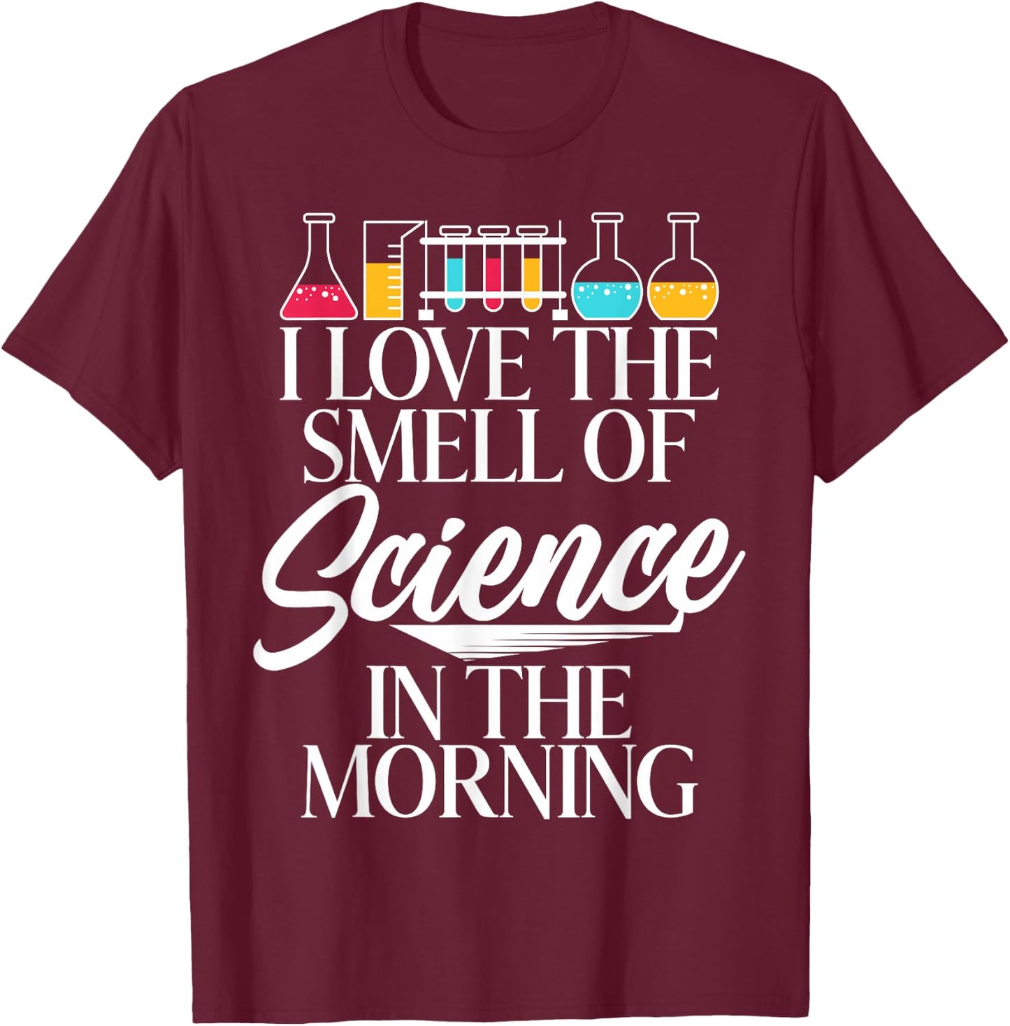 I Love the Smell of Science in the Morning Scientist T-Shirt - T-Shirt | Maroon