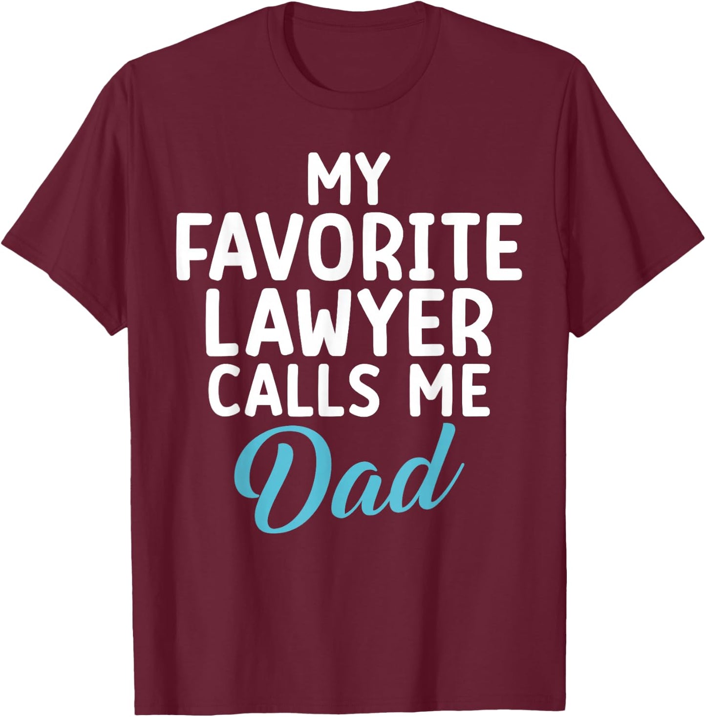 My Favourite Lawyer Calls Me Dad of Lawyer T-Shirt - T-Shirt | Maroon