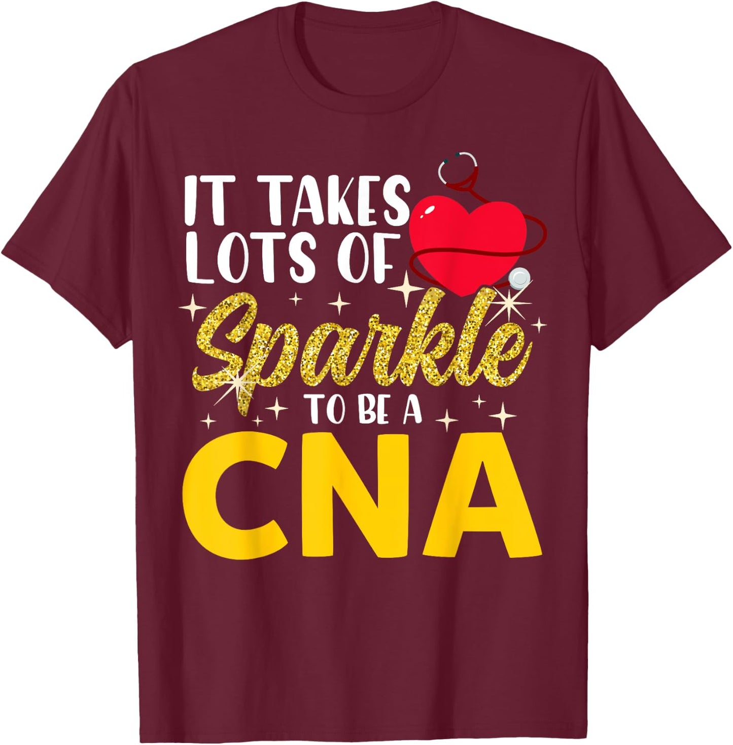 It Takes Lots Of Sparkle To Be CNA Nursing CNA Nurse T-Shirt - T-Shirt | Maroon