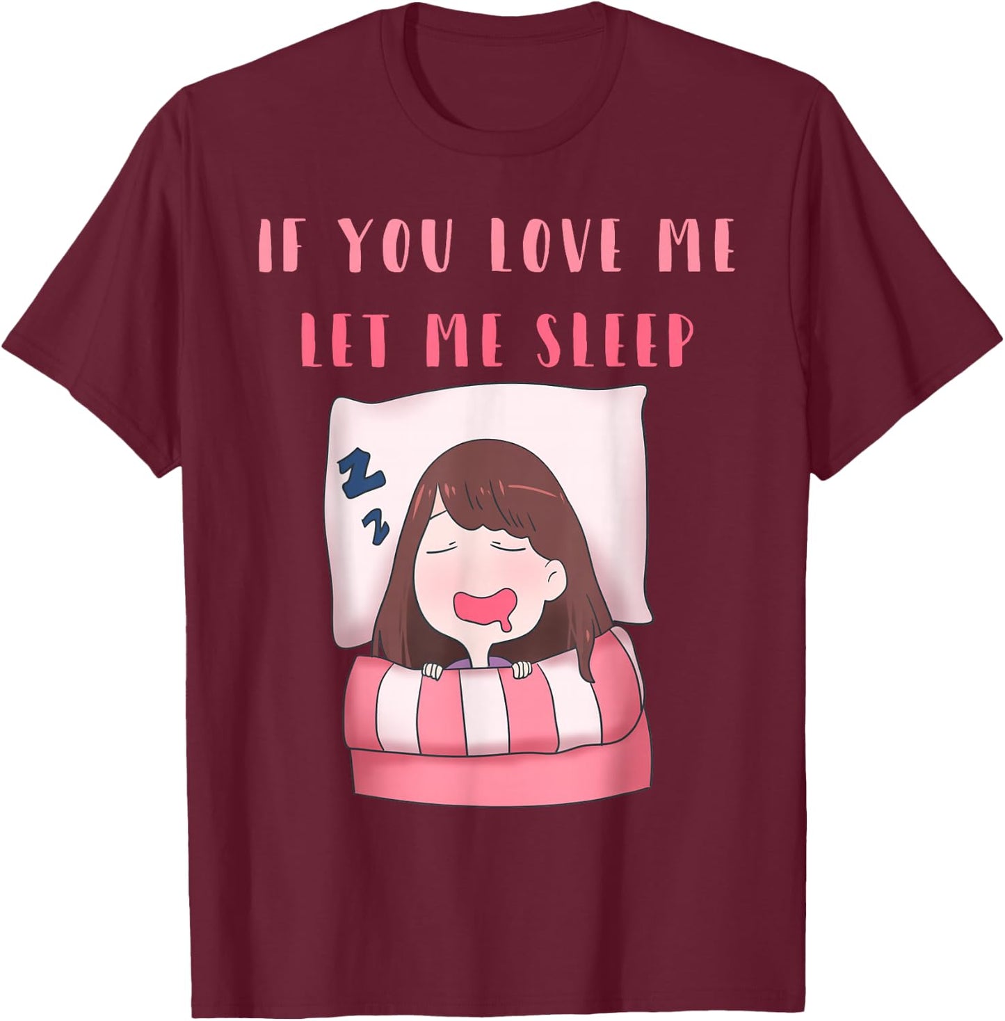 If You Love Me Let Me Sleep Women Cute T-Shirt - T-Shirt | Maroon