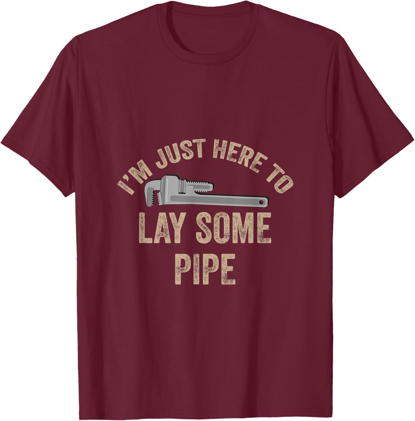 I’m Just Here To Lay Some Pipe Plumbing Gift Retired Plumber T-Shirt - T-Shirt | Maroon