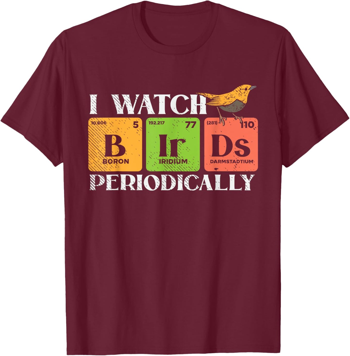Bird watching - BIRDS Periodic table - Bird Watcher T-Shirt - T-Shirt | Maroon