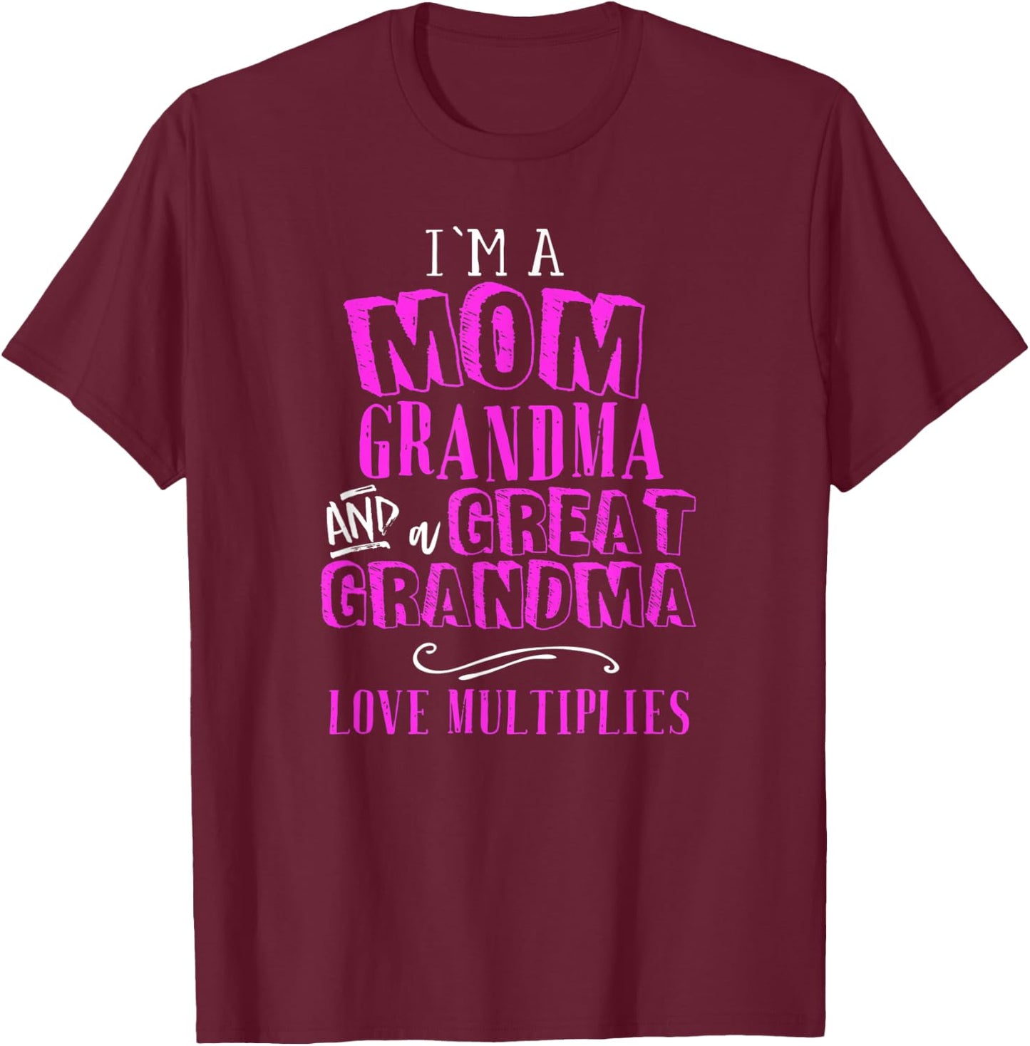 Im A Mom Grandma Great Grandma Love Multiplies Fun Gift T-Shirt - T-Shirt | Maroon