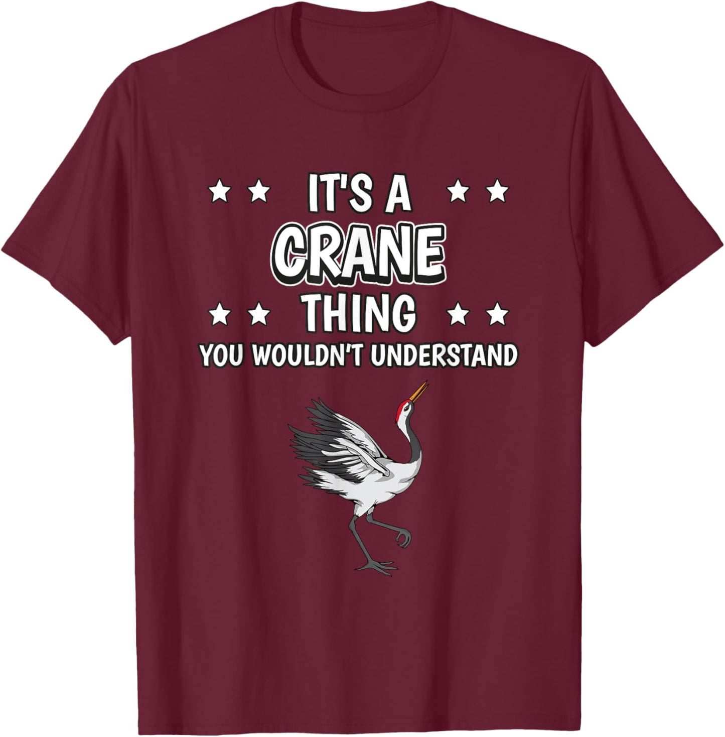 It's a Crane Thing Funny Quote Bird Cranes T-Shirt - T-Shirt | Maroon