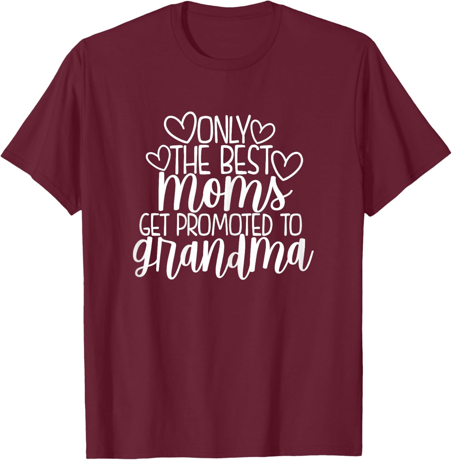 Only The Best Moms Get Promoted to Grandma New Nana Gift T-Shirt - T-Shirt | Maroon