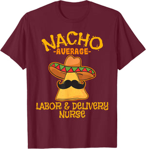 Nacho Average Labor & Delivery Nurse Cinco de Mayo Fiesta T-Shirt - T-Shirt | Maroon