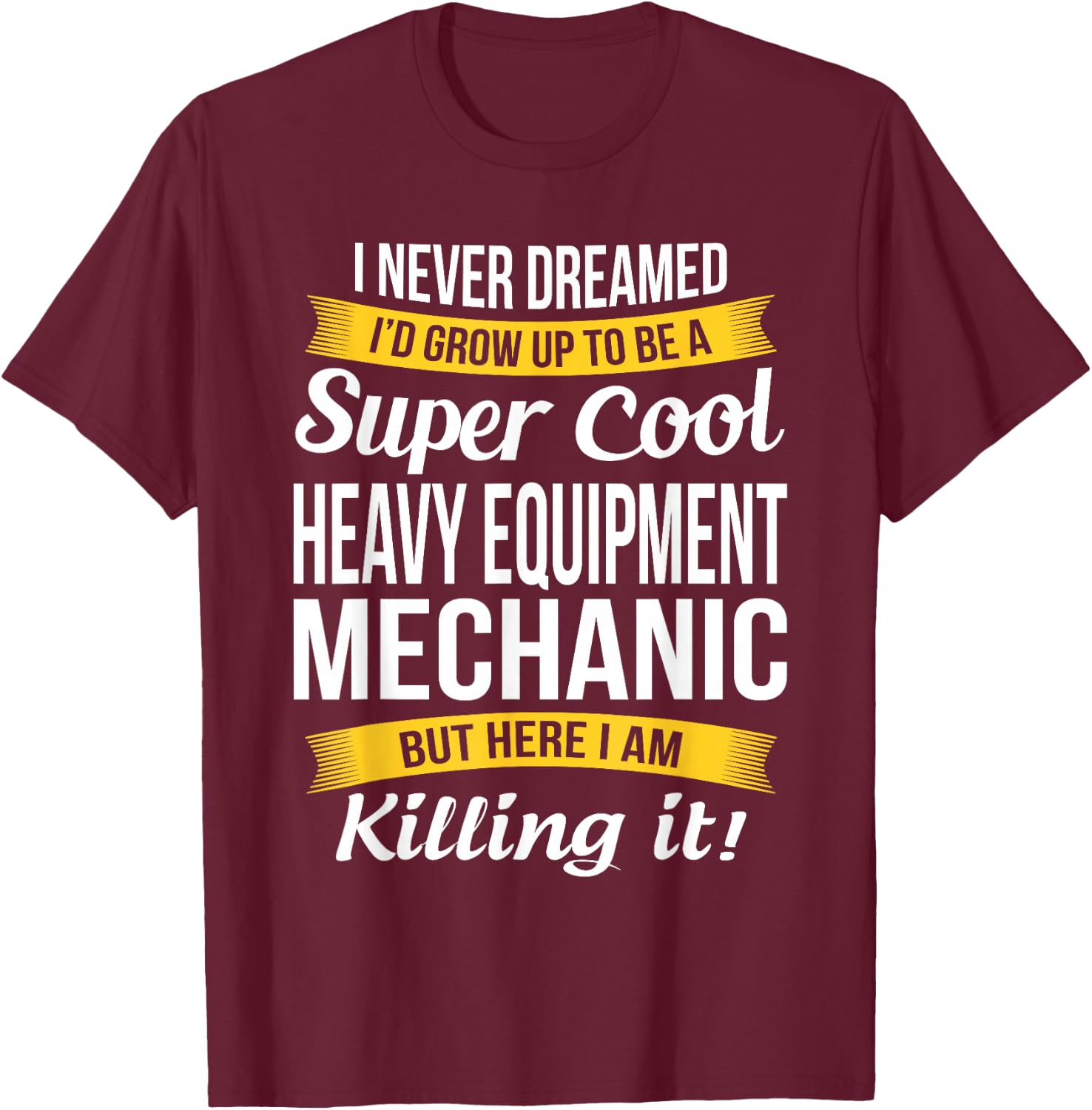 Heavy Equipment Mechanic Funny Gift T-Shirt - T-Shirt | Maroon