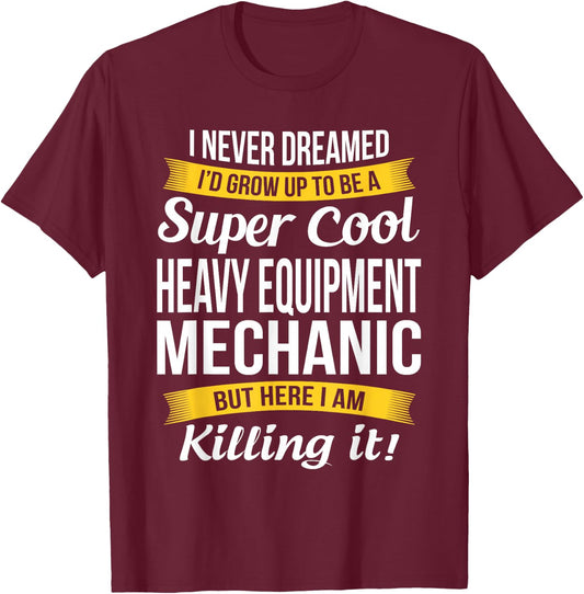 Heavy Equipment Mechanic Funny Gift T-Shirt - T-Shirt | Maroon