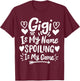 Gigi Is My Name Spoiling Is My Game T-Shirt - T-Shirt | Maroon