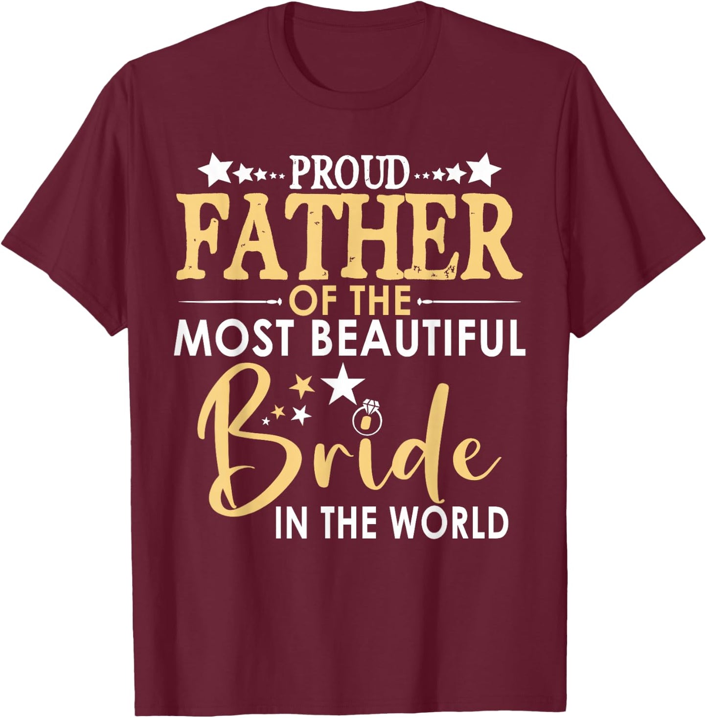 Proud Father of the Bride I Loved You First Daughter Wedding T-Shirt - T-Shirt | Maroon