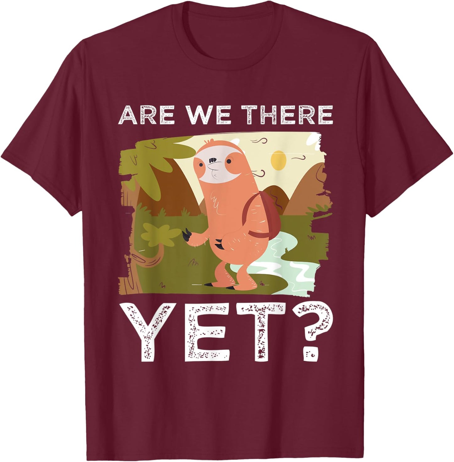 Hike Funny Hiking Lover Are We There Yet Mountain Hiking T-Shirt - T-Shirt | Maroon