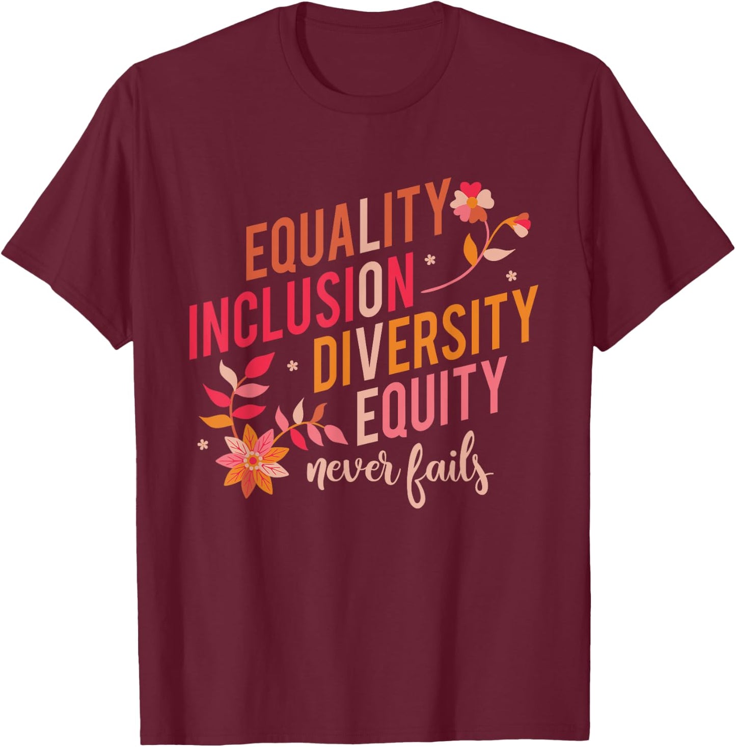 Equality Inclusion Diversity Equity Love Never Fails Teacher T-Shirt - T-Shirt | Maroon