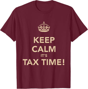 Keep Calm It’s Tax Time Funny Accountant Tax Season T-Shirt - T-Shirt | Maroon