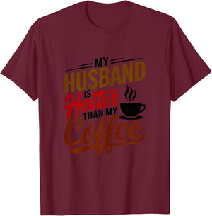 My Husband Is Hotter Than My Coffee Funny Wife Married Women T-Shirt - T-Shirt | Maroon