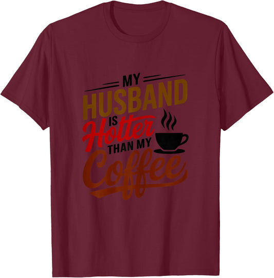 My Husband Is Hotter Than My Coffee Funny Wife Married Women T-Shirt - T-Shirt | Maroon