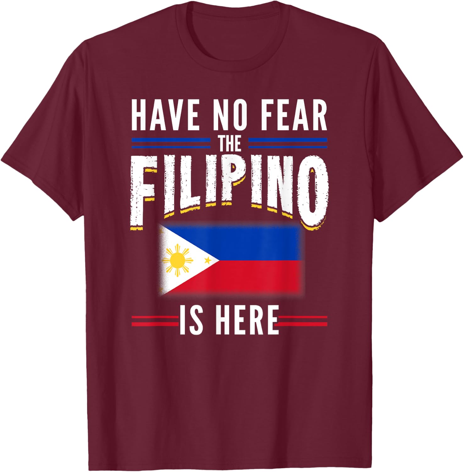 Have No Fear The Filipino Is Here Philippines T-Shirt - T-Shirt | Maroon