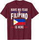 Have No Fear The Filipino Is Here Philippines T-Shirt - T-Shirt | Maroon