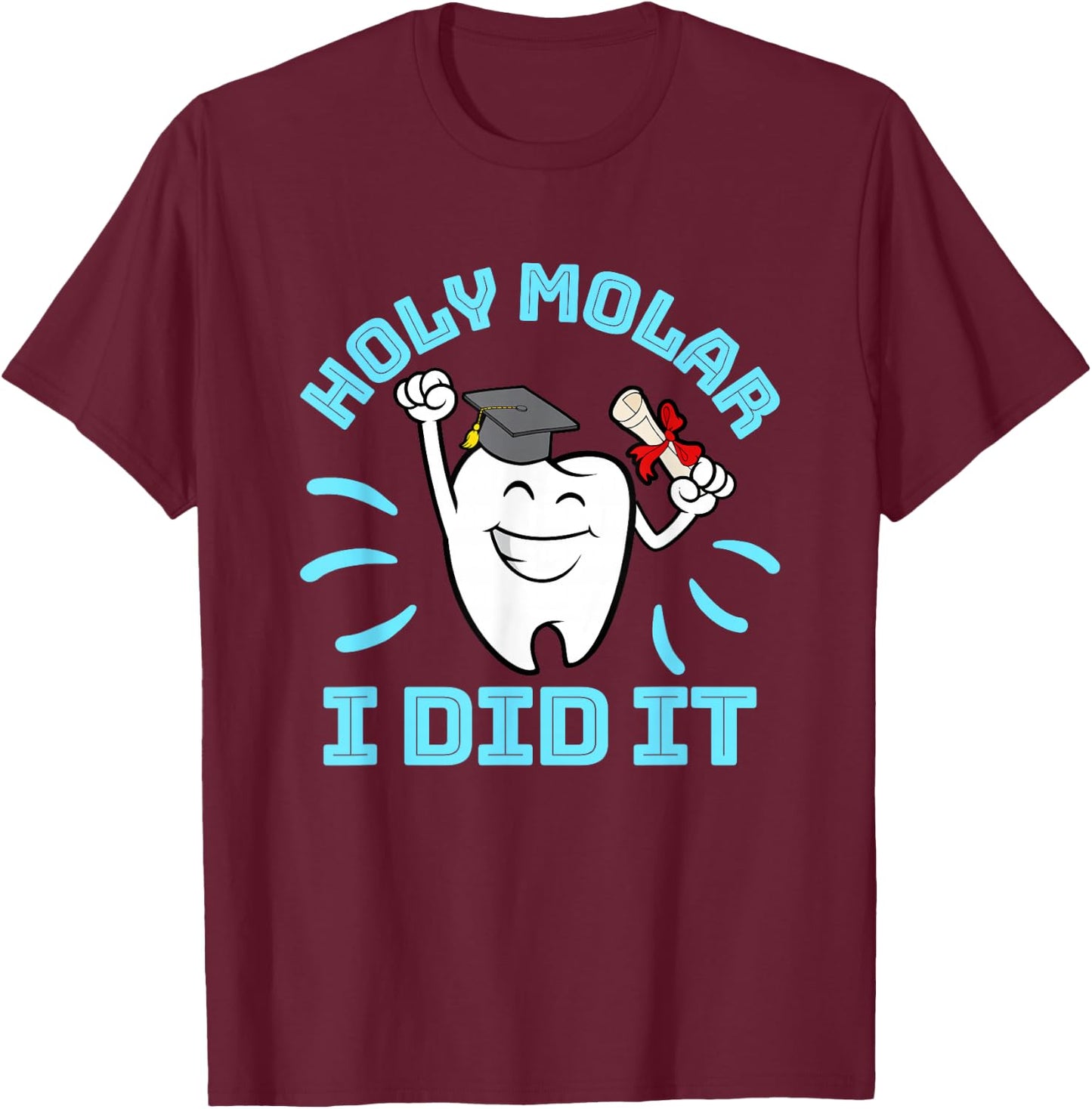Dentist Hygienist Dental Graduation - Holy Molar I Did It T-Shirt - T-Shirt | Maroon