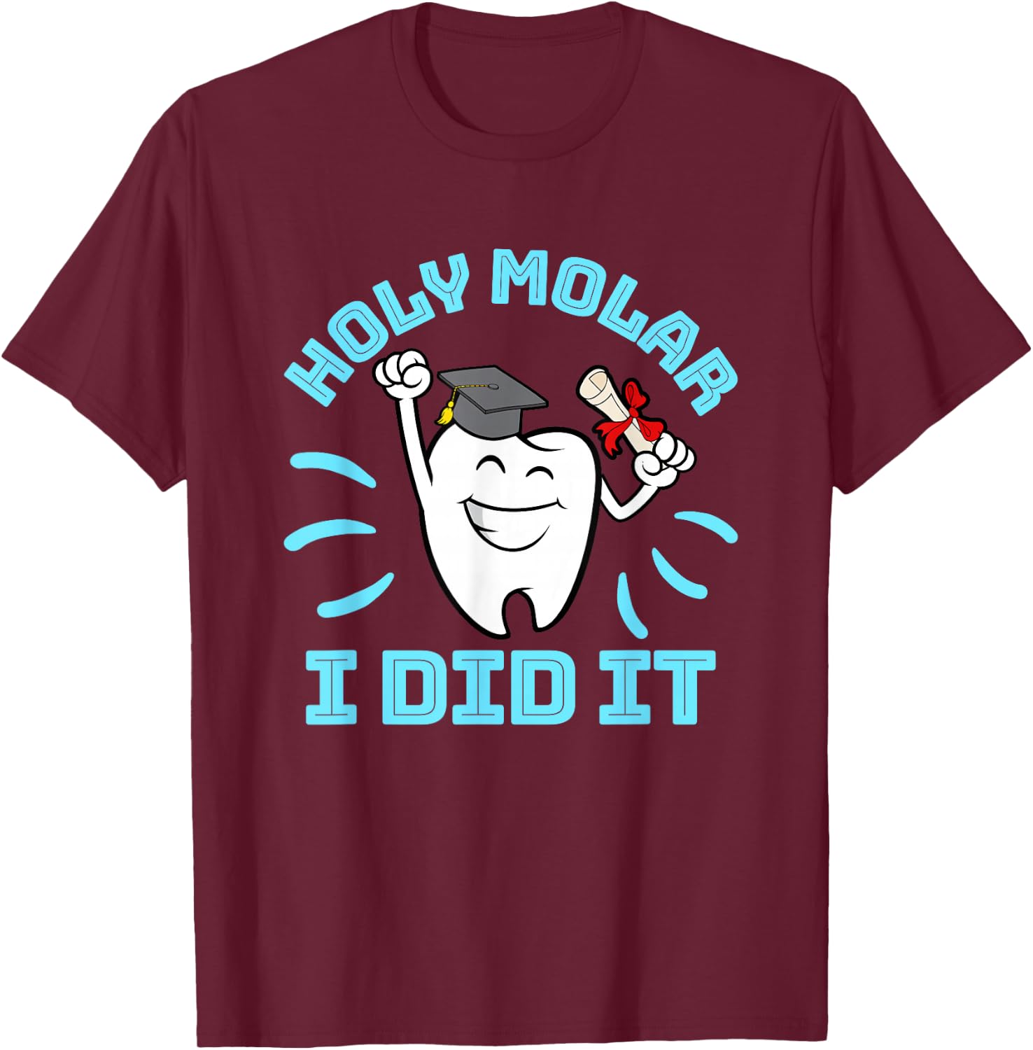 Dentist Hygienist Dental Graduation - Holy Molar I Did It T-Shirt - T-Shirt | Maroon