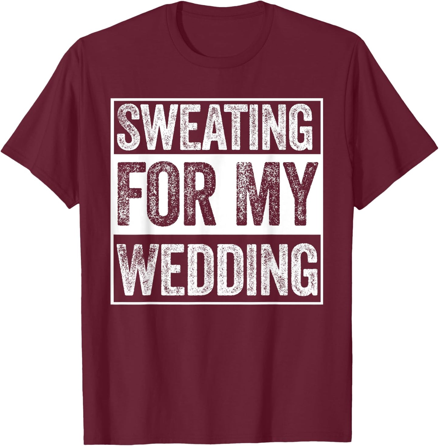 Sweating For My Wedding Bride Groom To Be Funny Wife Married T-Shirt - T-Shirt | Maroon