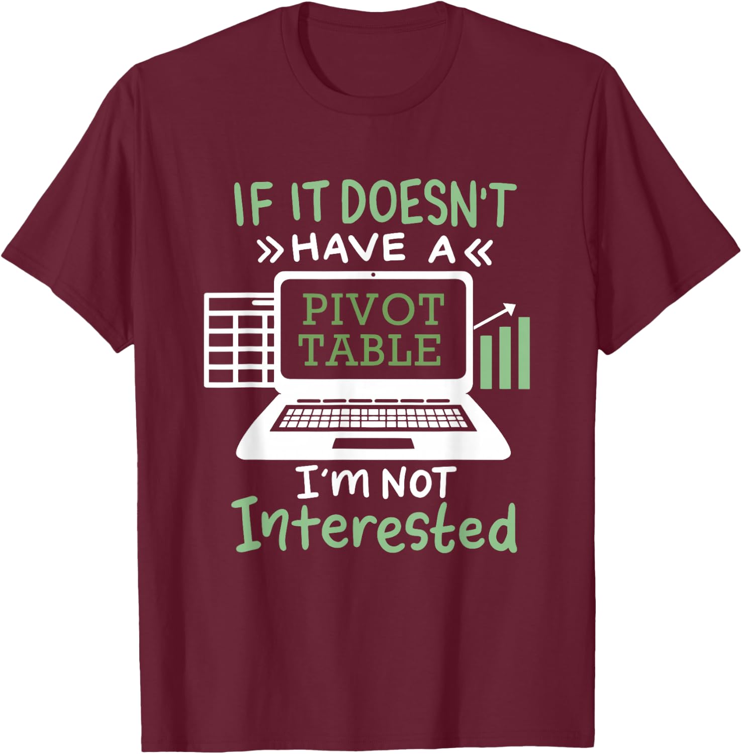 If It Doesn't Have A Pivot Table I'm Not Interested T-Shirt - T-Shirt | Maroon