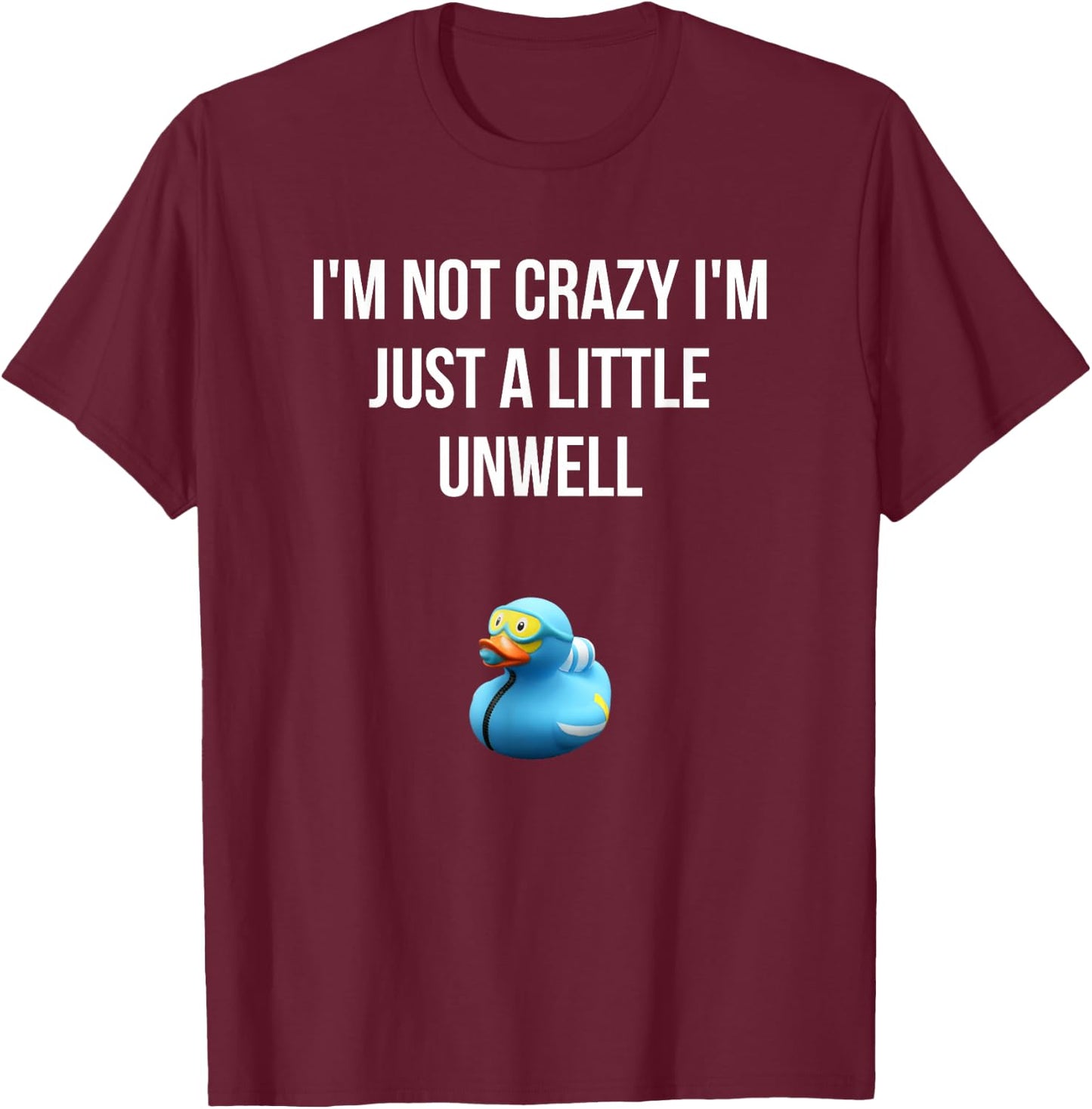 Crazy Retro Blue Duck I'M NOT CRAZY I'M JUST A LITTLE UNWELL T-Shirt - T-Shirt | Maroon