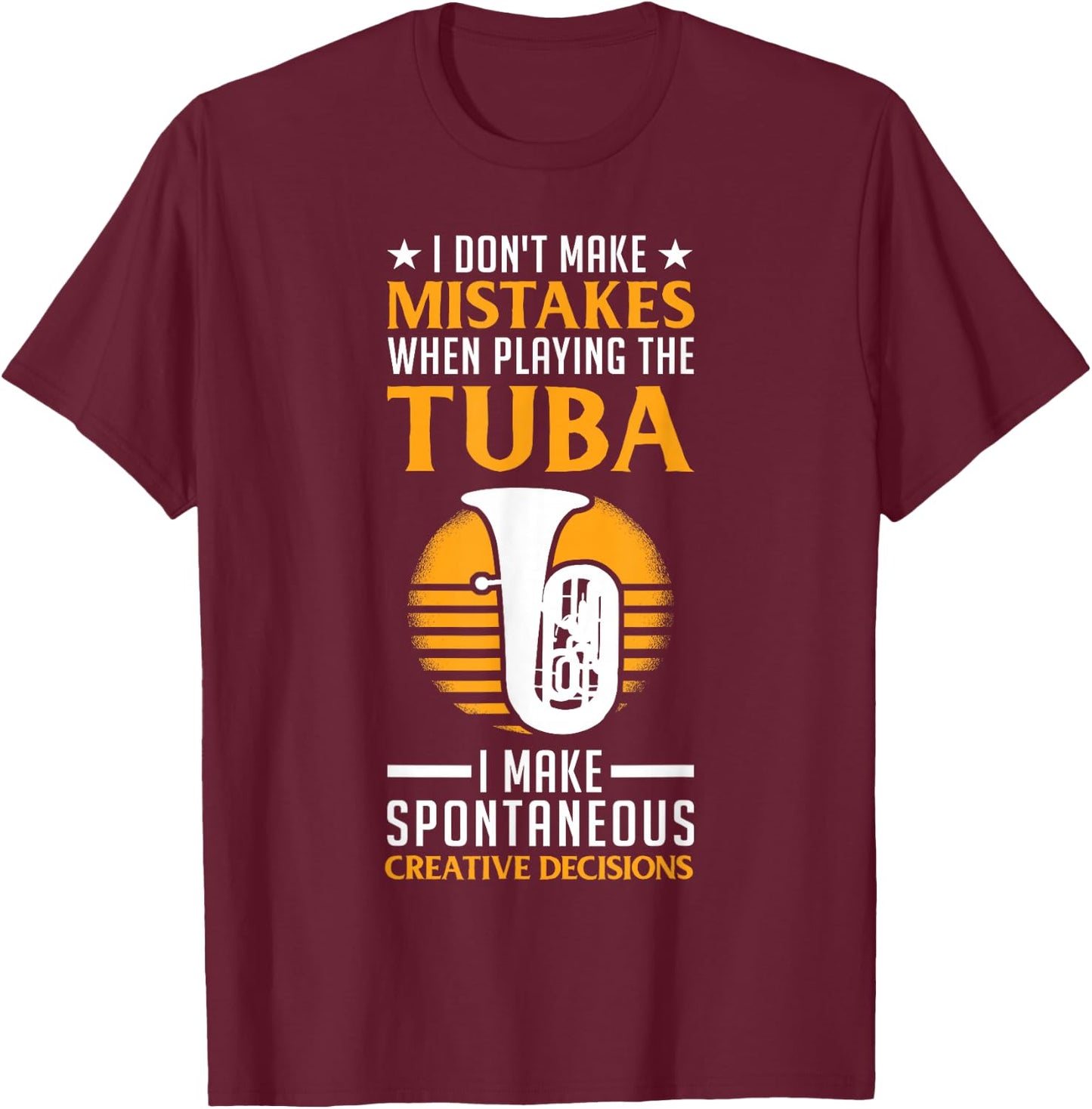 I Don't Make Mistakes When Playing The Tuba Player T-Shirt - T-Shirt | Maroon
