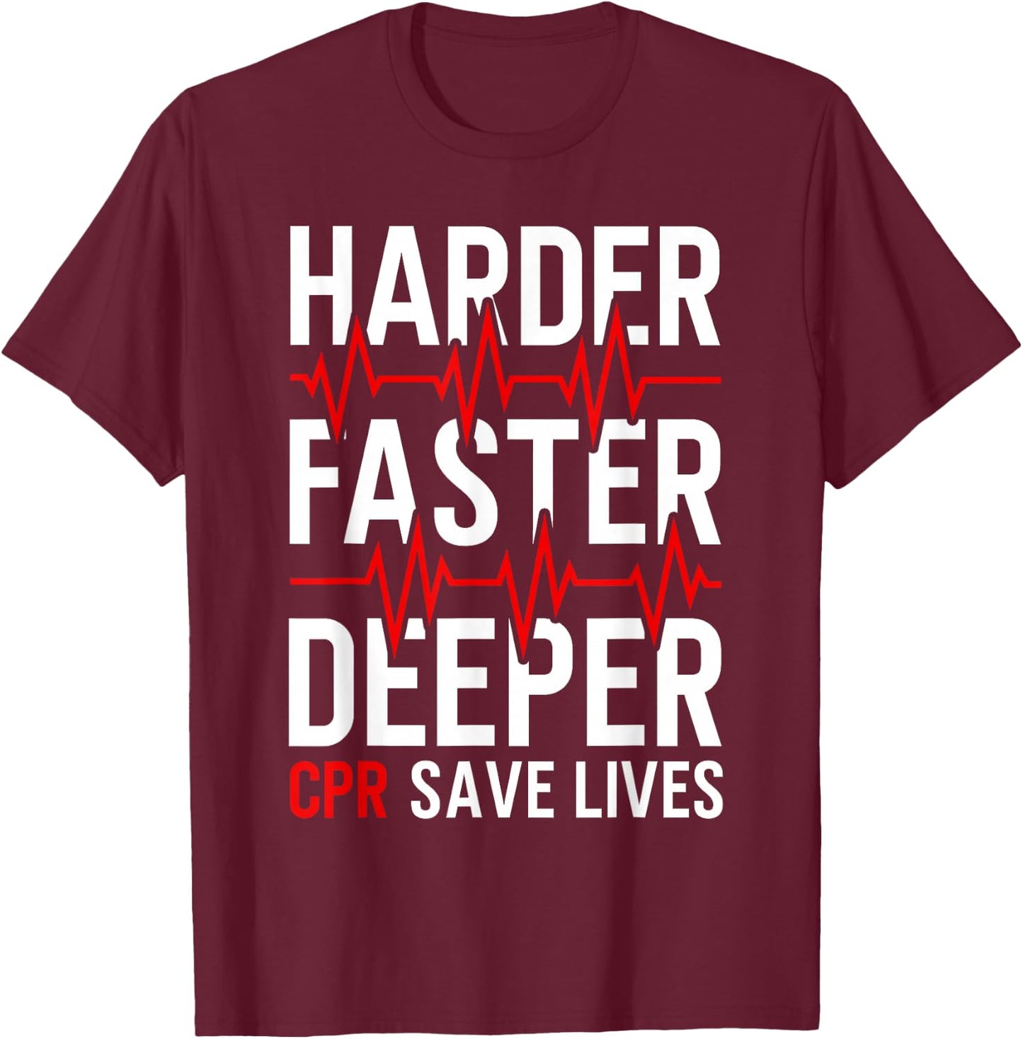 Harder Faster Deeper CPR Funny EMT EMS Paramedic T-Shirt - T-Shirt | Maroon