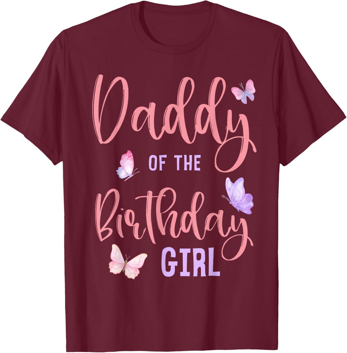 Daddy of The Birthday Girl Butterfly Party Matching Family T-Shirt - T-Shirt | Maroon