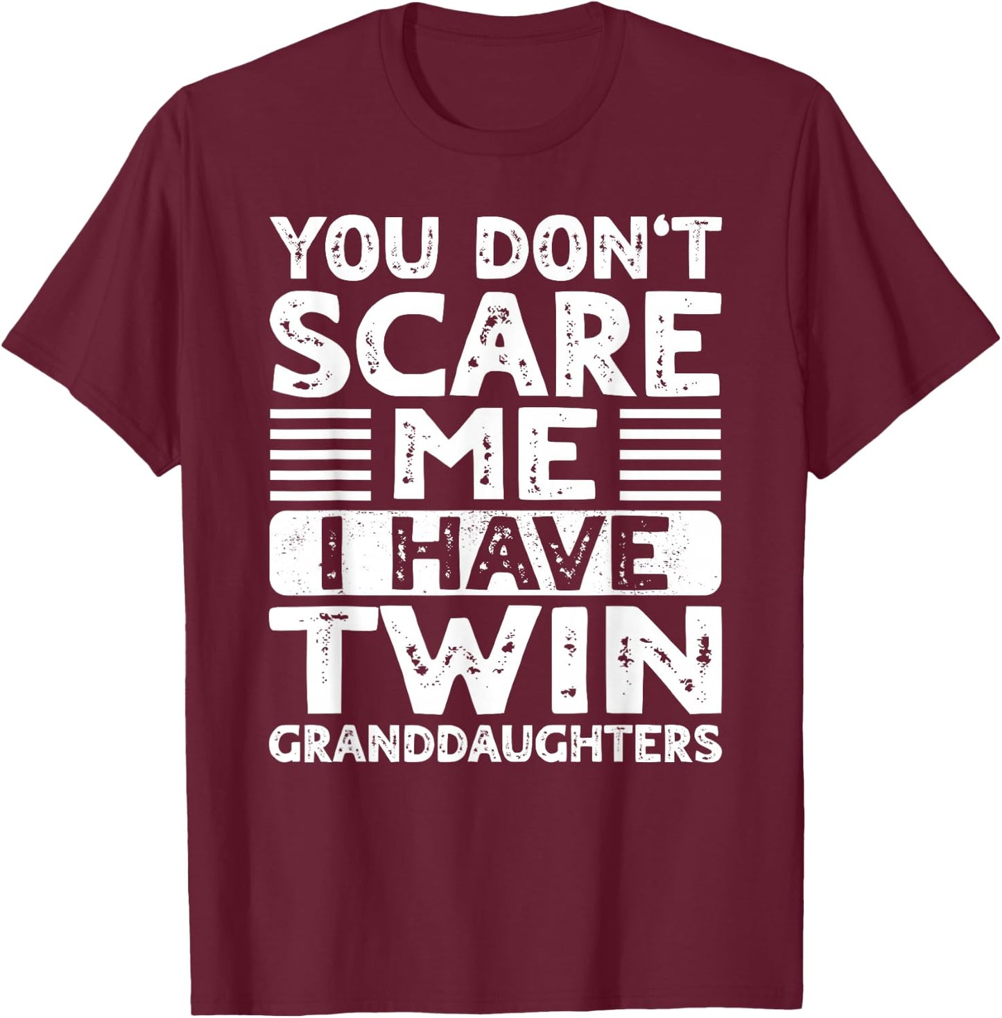 You Dont Scare Me I Have Twin Granddaughters Grandma Grandpa T-Shirt - T-Shirt | Maroon