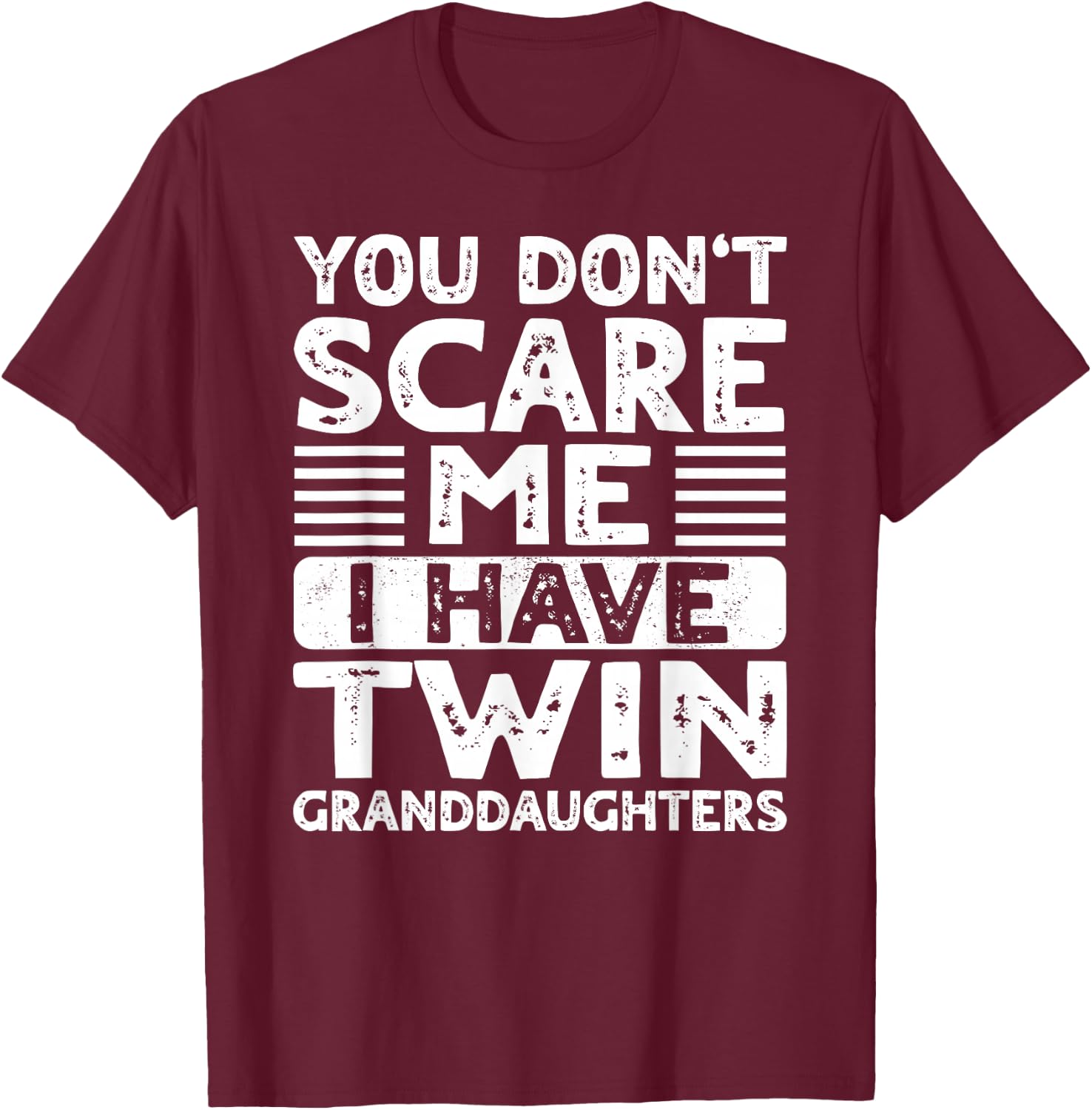 You Dont Scare Me I Have Twin Granddaughters Grandma Grandpa T-Shirt - T-Shirt | Maroon