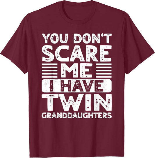 You Dont Scare Me I Have Twin Granddaughters Grandma Grandpa T-Shirt - T-Shirt | Maroon