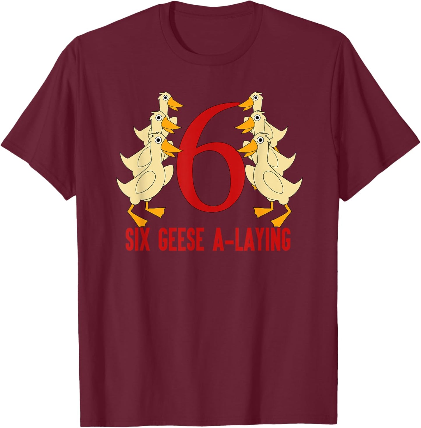 Six Geese A-Laying Song 12 Days Christmas T-Shirt - T-Shirt | Maroon