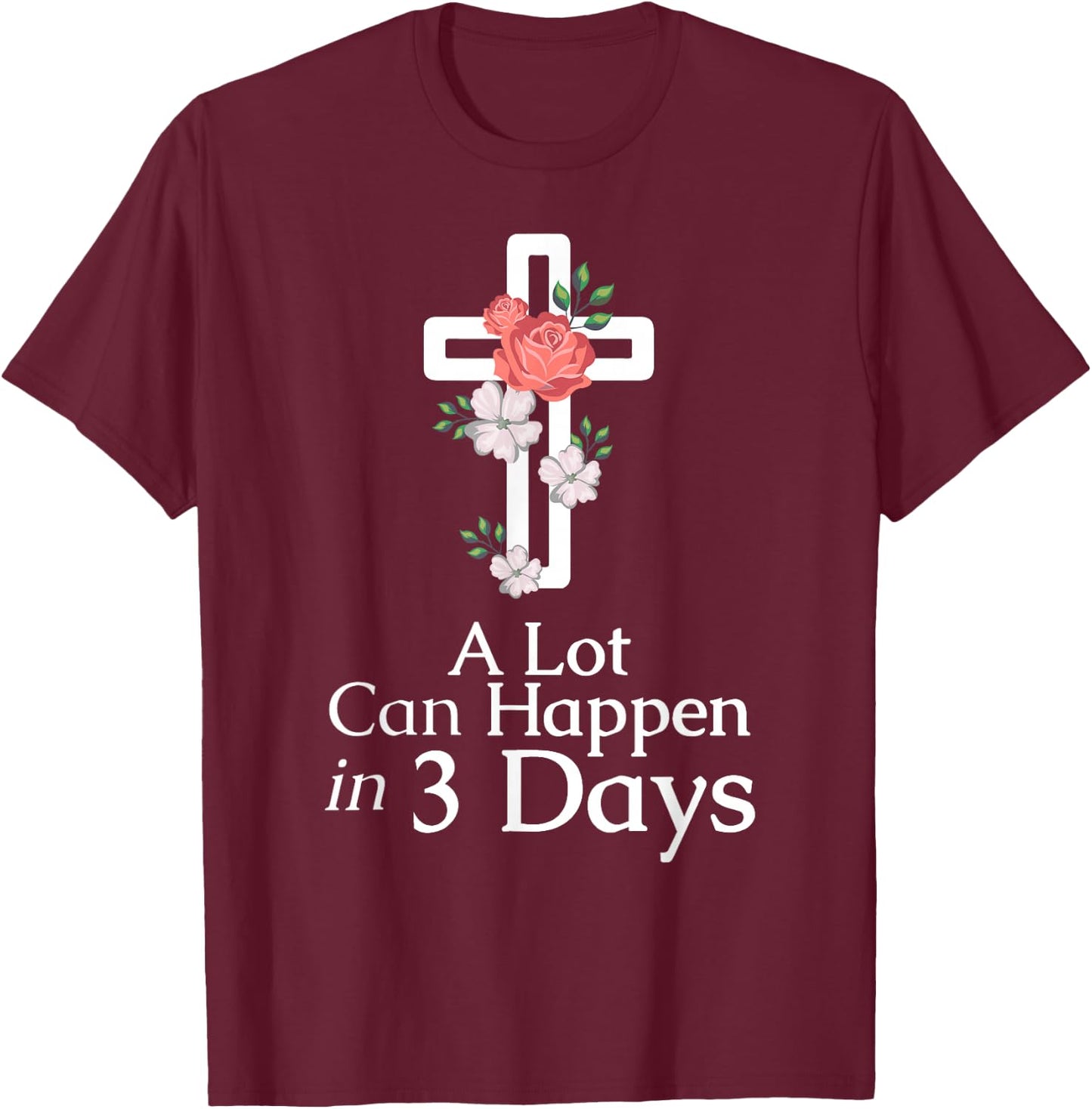 A Lot Can Happen In 3 Days Jesus Easter Christian Faith T-Shirt - T-Shirt | Maroon