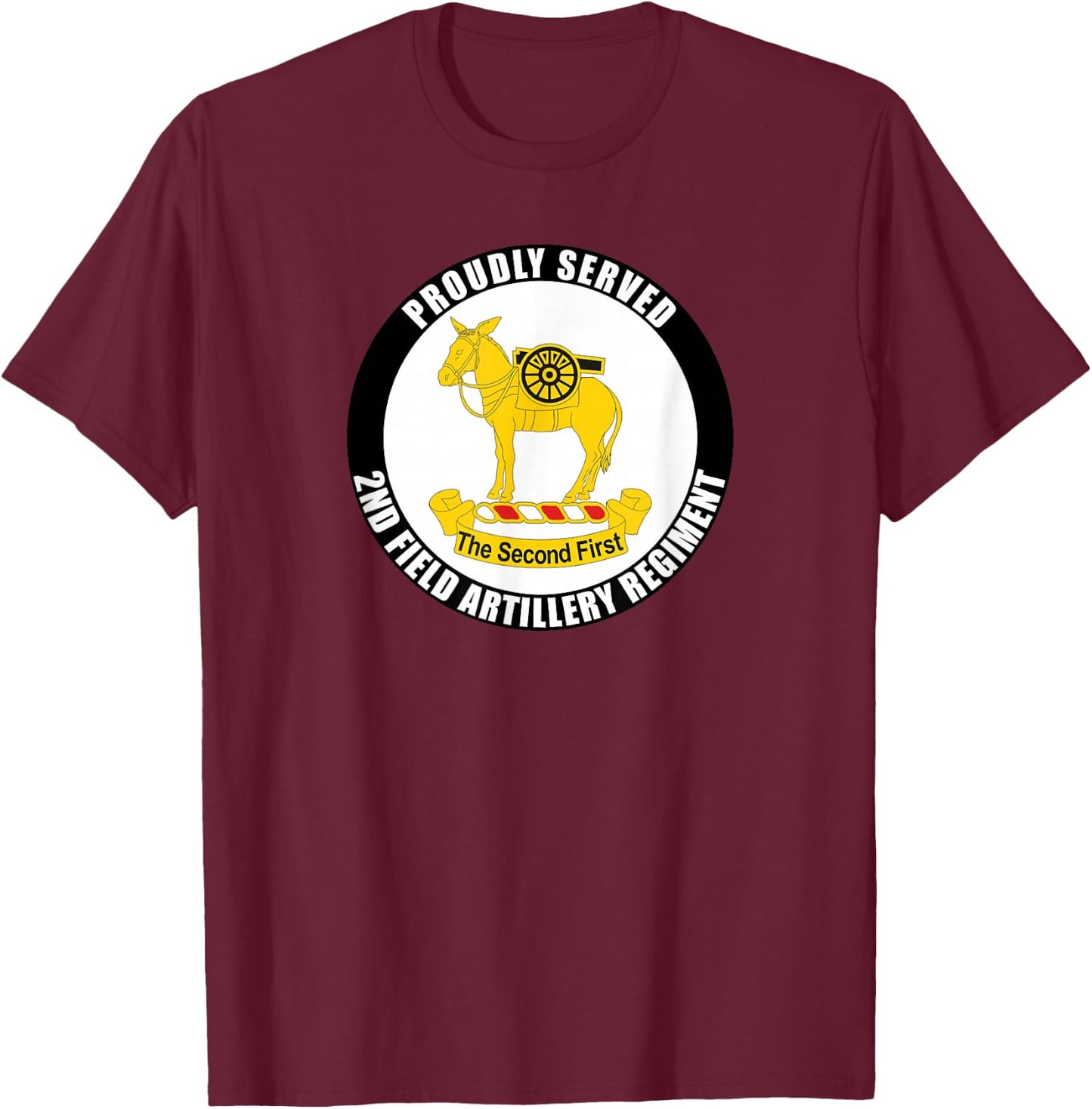 Proudly Served 2nd Field Artillery Regiment Army Veteran T-Shirt - T-Shirt | Maroon