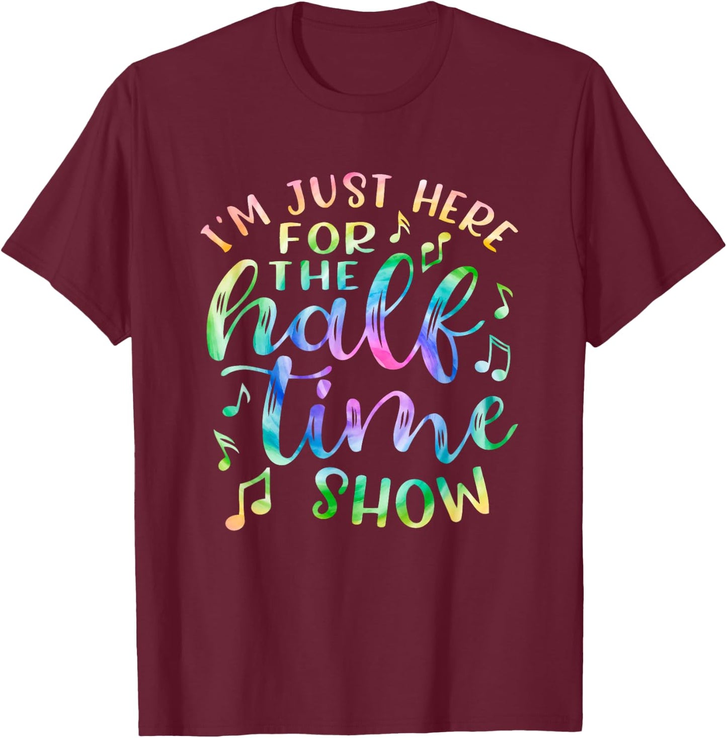I'm Just Here For The Halftime Show Shirt Half Time Game Day T-Shirt - T-Shirt | Maroon