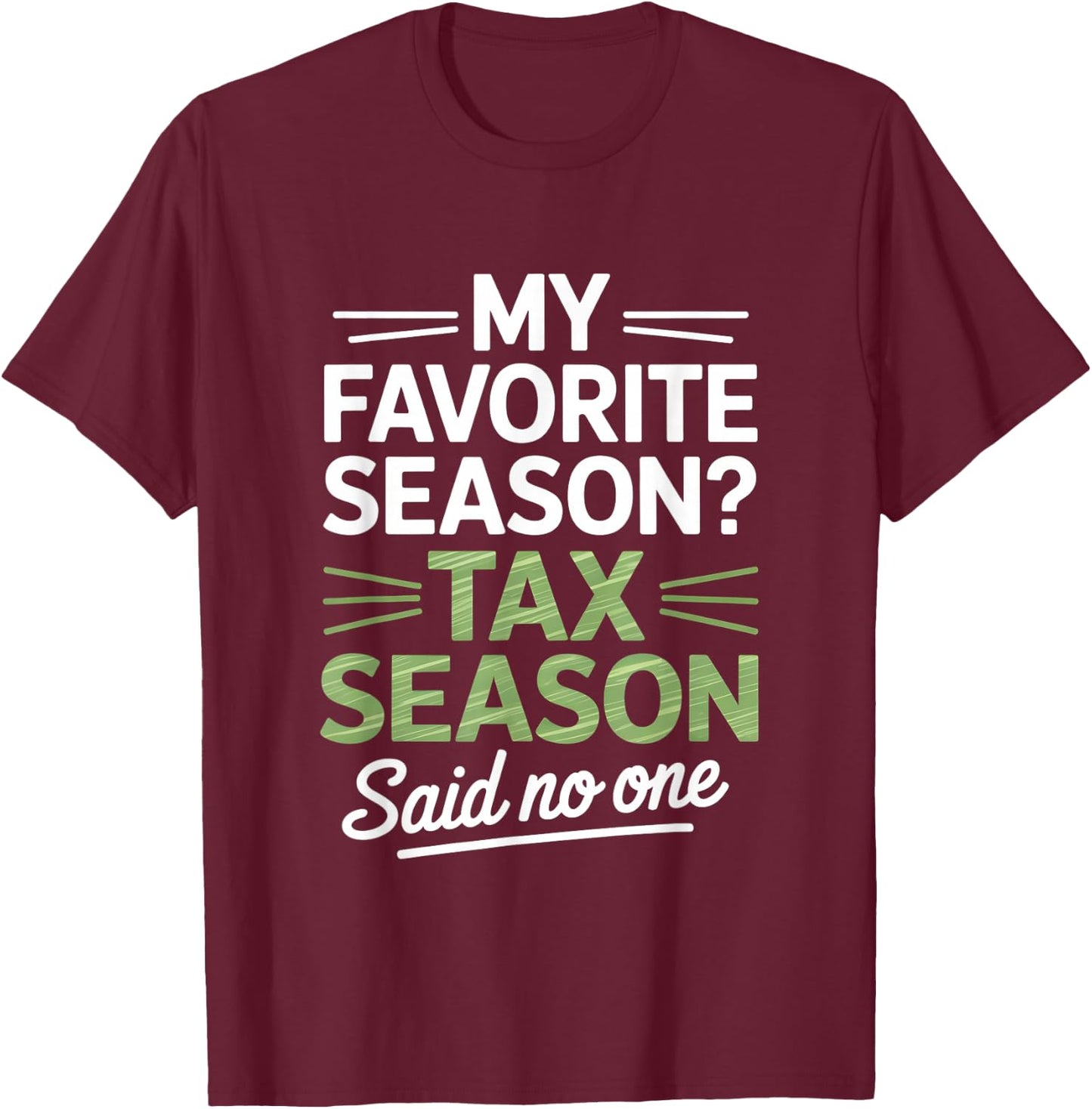 My Favorite Season Tax Season Said No One Accountant Humor T-Shirt - T-Shirt | Maroon